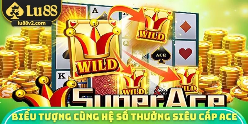 Biểu tượng cùng hệ số thưởng siêu cấp ACE