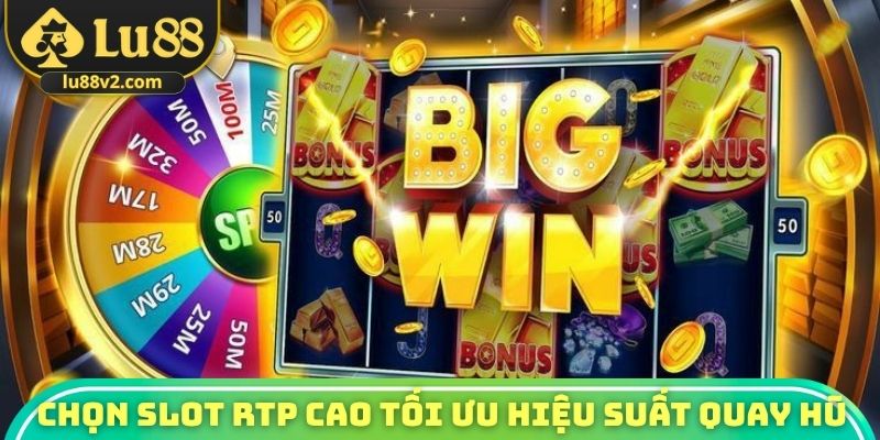 Chọn slot RTP cao tối ưu hiệu suất quay hũ