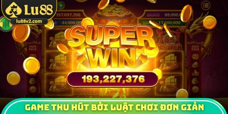 Game slot thu hút nhiều người bởi luật đơn giản