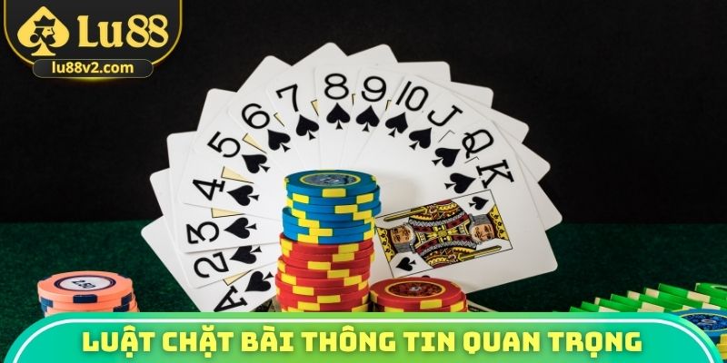 Luật chặt bài thông tin quan trọng khi chơi game
