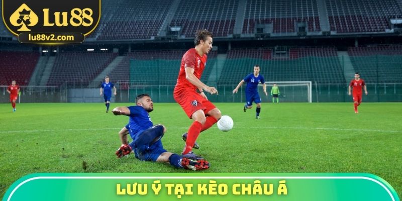 Lưu ý tại kèo châu Á
