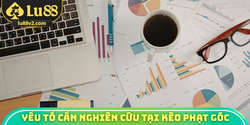 Yếu tố cần nghiên cứu tại kèo phạt góc